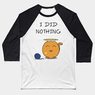 Cat Did Nothing Baseball T-Shirt